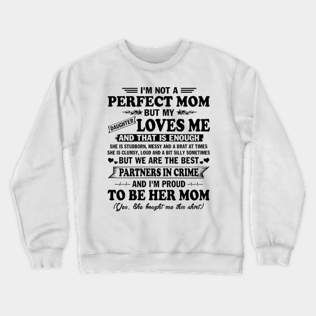 Mother's Day Shirt I'm not Perfect Mom But my Daughter Loves me and That Enough Gift Crewneck Sweatshirt by peskybeater